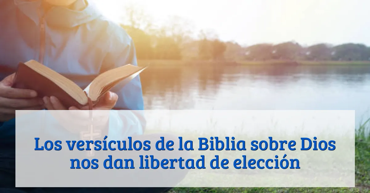 Los versículos de la Biblia sobre Dios nos dan libertad de elección