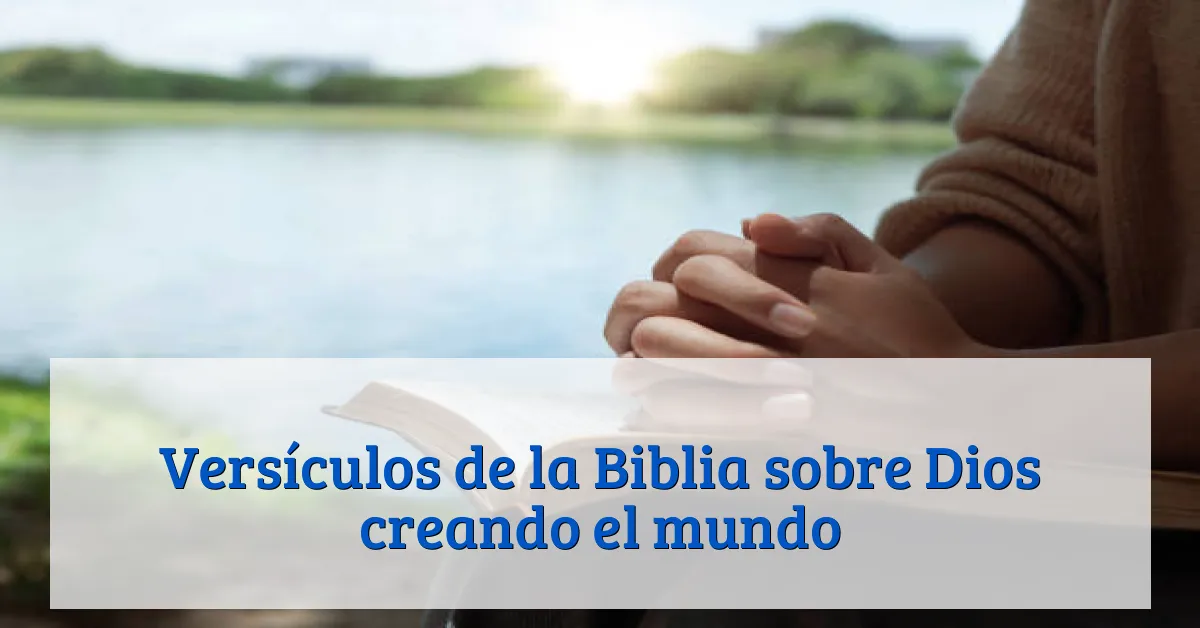 Versículos de la Biblia sobre Dios creando el mundo