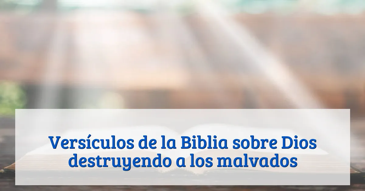 Versículos de la Biblia sobre Dios destruyendo a los malvados
