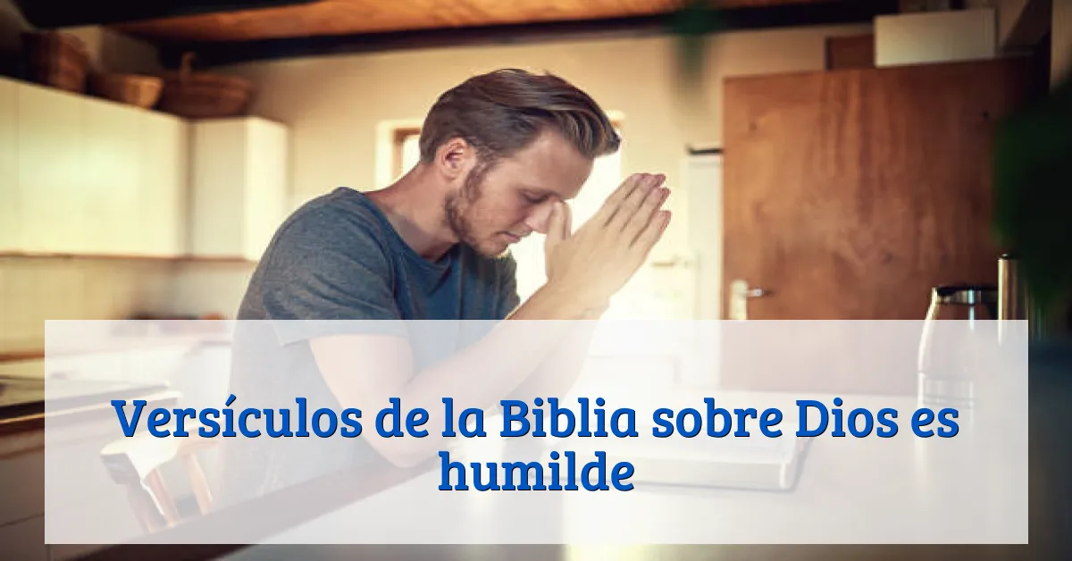 Versículos de la Biblia sobre Dios es humilde