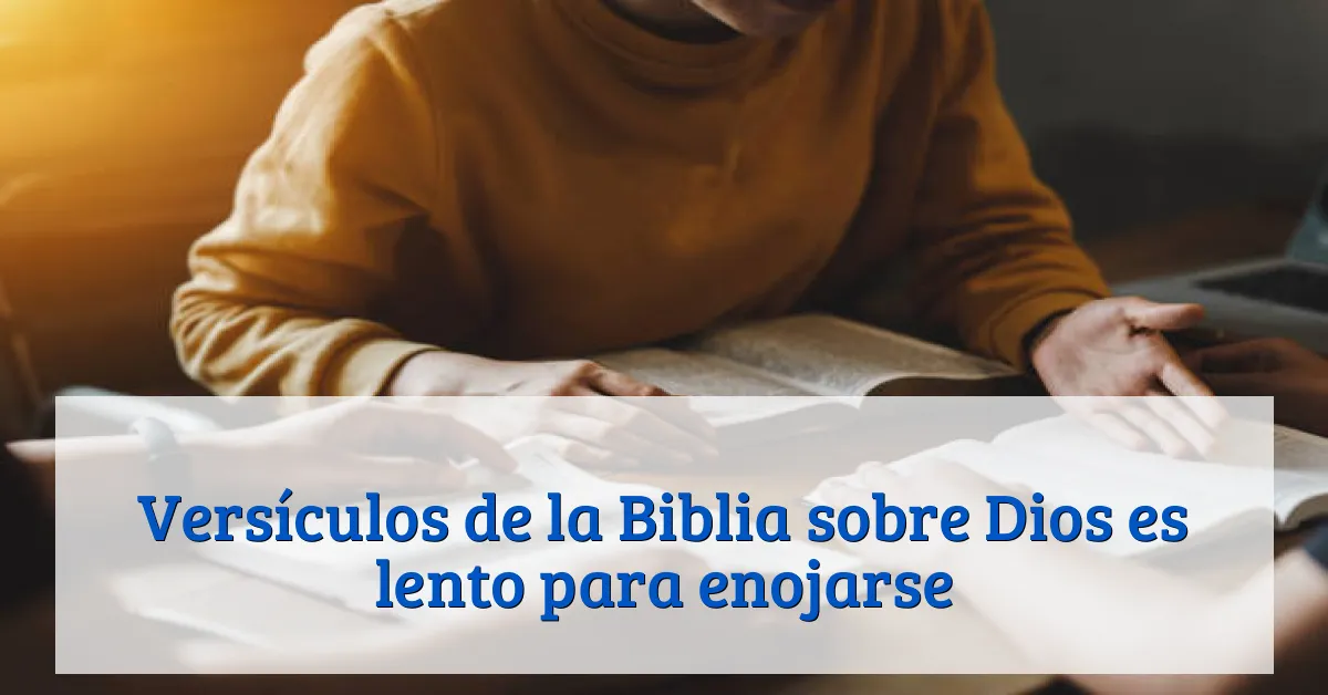Versículos de la Biblia sobre Dios es lento para enojarse