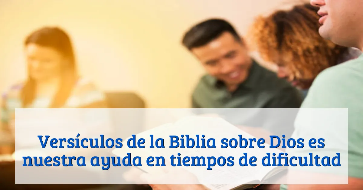 Versículos de la Biblia sobre Dios es nuestra ayuda en tiempos de dificultad