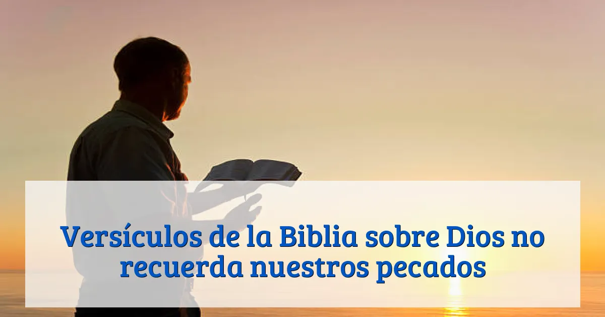 Versículos de la Biblia sobre Dios no recuerda nuestros pecados