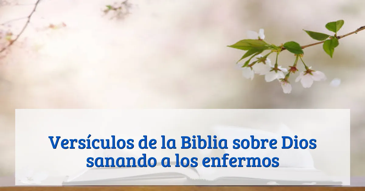 Versículos de la Biblia sobre Dios sanando a los enfermos