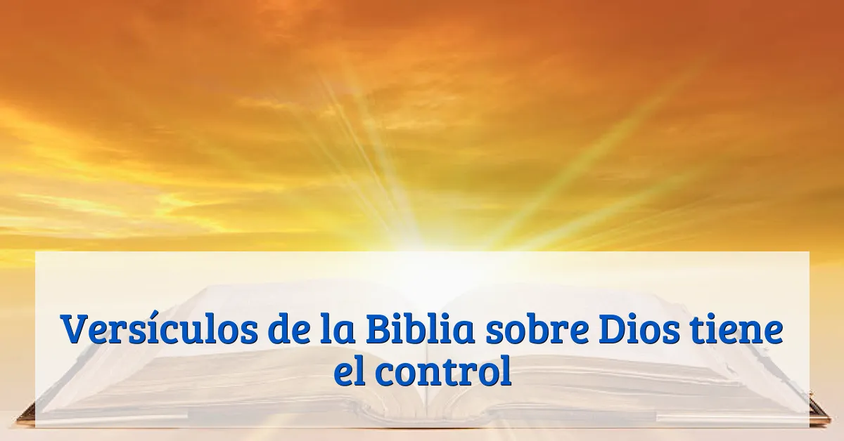 Versículos de la Biblia sobre Dios tiene el control
