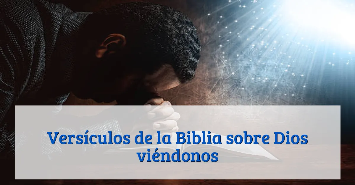 Versículos de la Biblia sobre Dios viéndonos