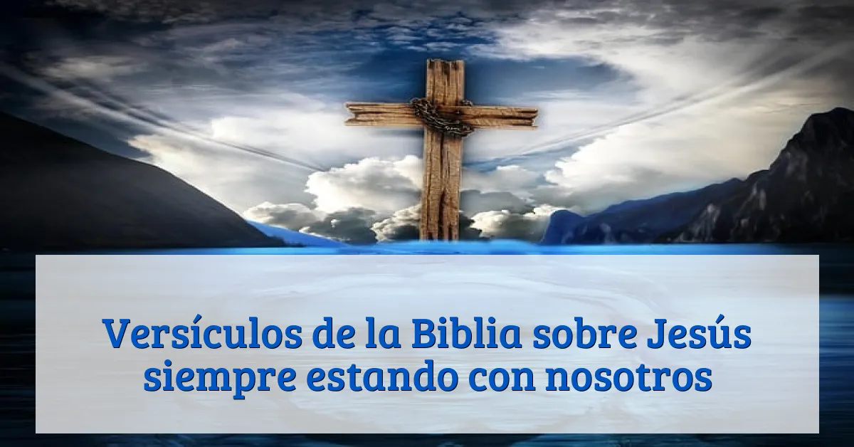 Versículos de la Biblia sobre Jesús siempre estando con nosotros