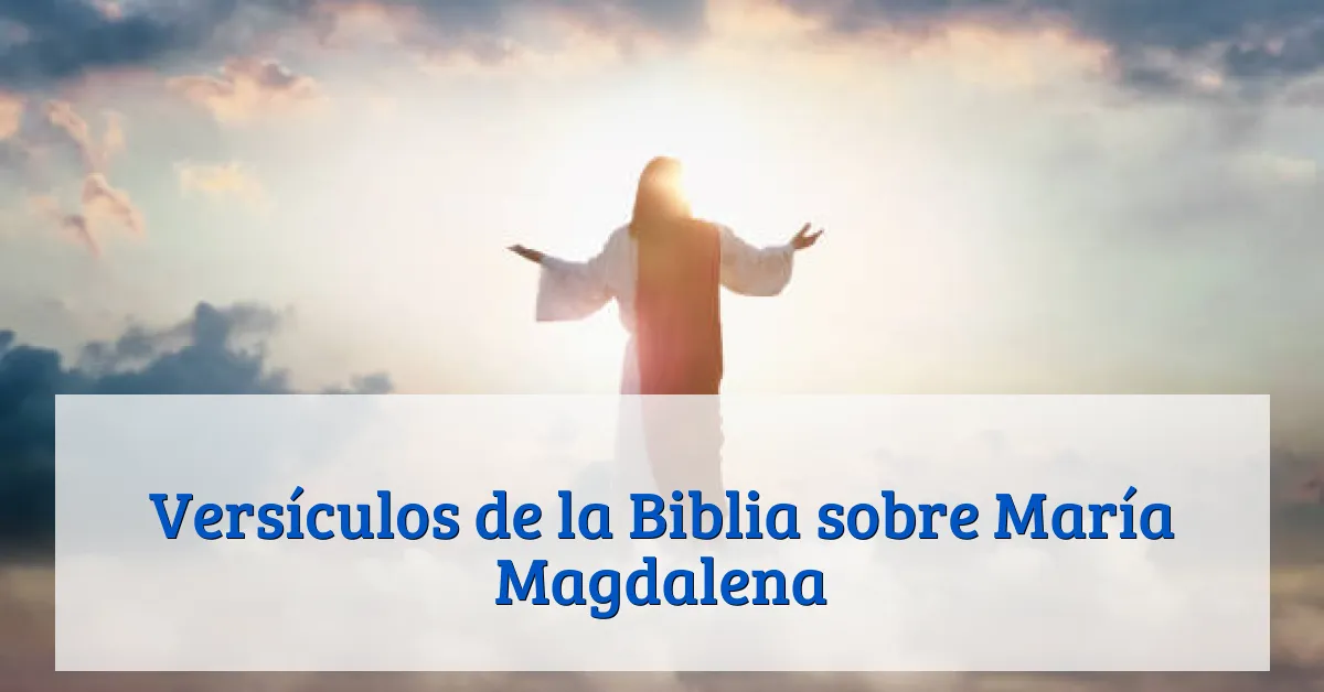 Versículos de la Biblia sobre María Magdalena