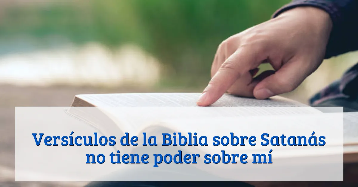 Versículos de la Biblia sobre Satanás no tiene poder sobre mí