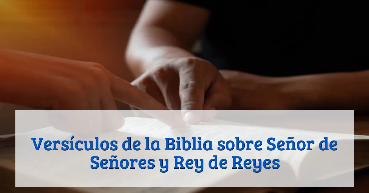 Versículos de la Biblia sobre Señor de Señores y Rey de Reyes