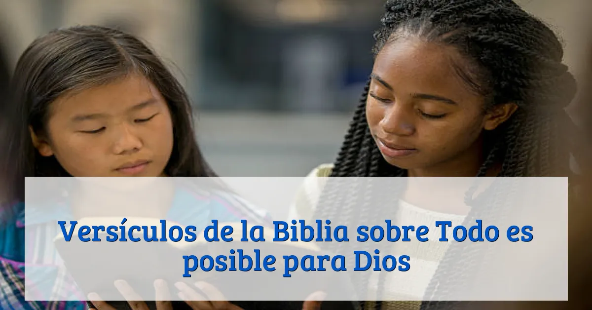 Versículos de la Biblia sobre Todo es posible para Dios