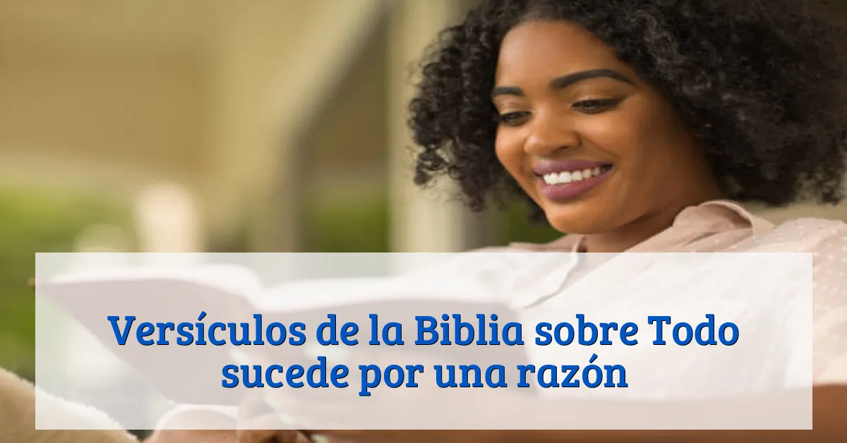 Versículos de la Biblia sobre Todo sucede por una razón