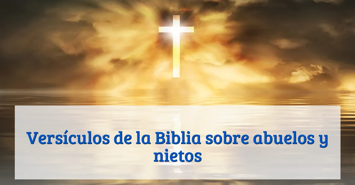 Versículos de la Biblia sobre abuelos y nietos