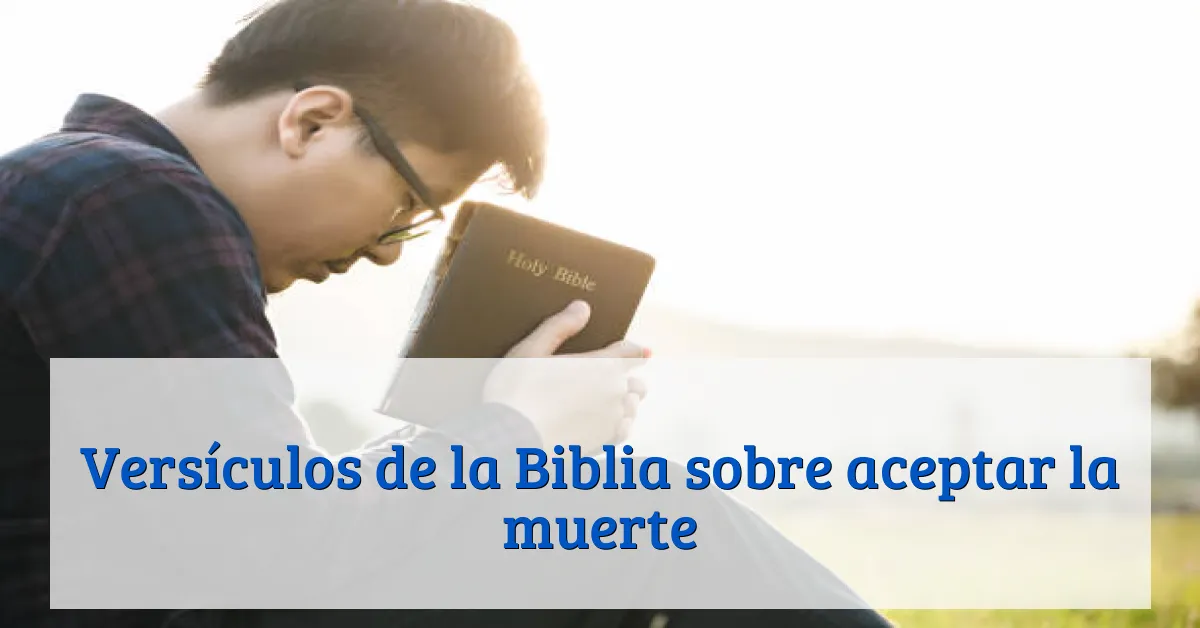 Versículos de la Biblia sobre aceptar la muerte