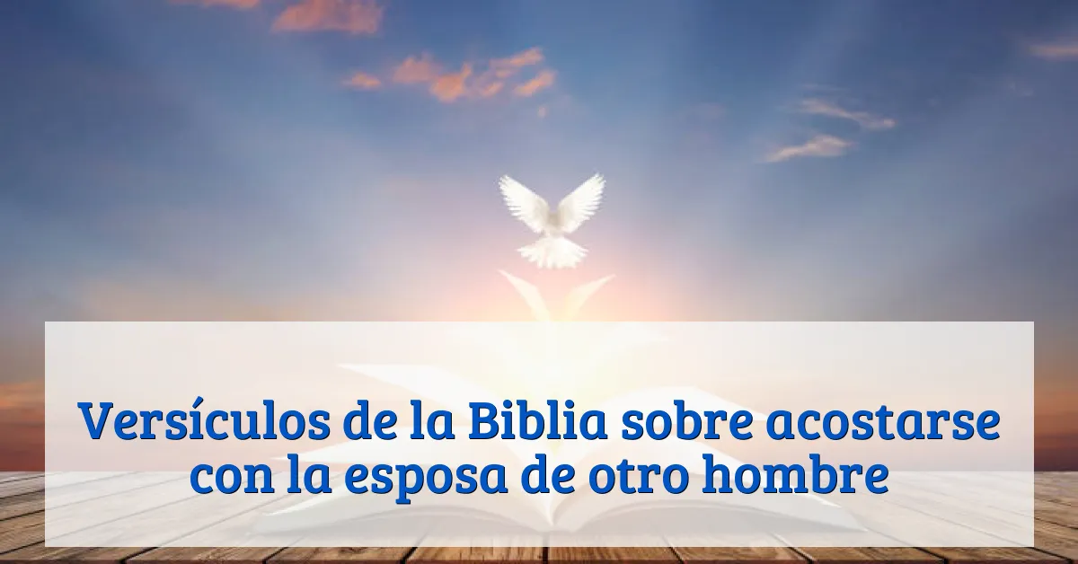 Versículos de la Biblia sobre acostarse con la esposa de otro hombre