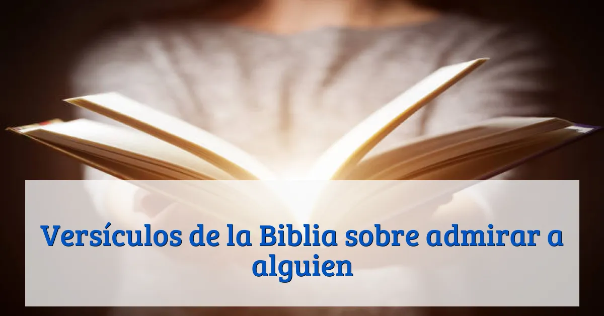 Versículos de la Biblia sobre admirar a alguien