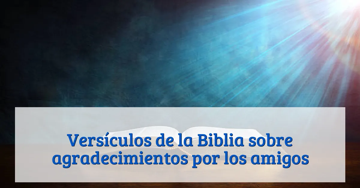 Versículos de la Biblia sobre agradecimientos por los amigos