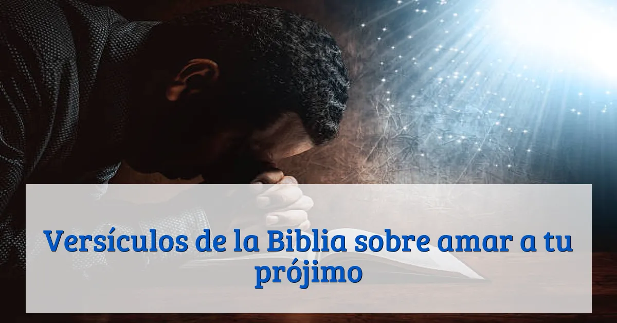 Versículos de la Biblia sobre amar a tu prójimo