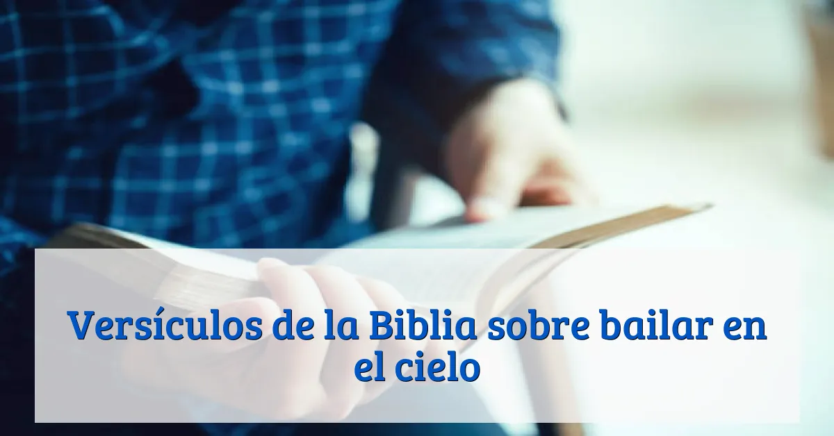 Versículos de la Biblia sobre bailar en el cielo