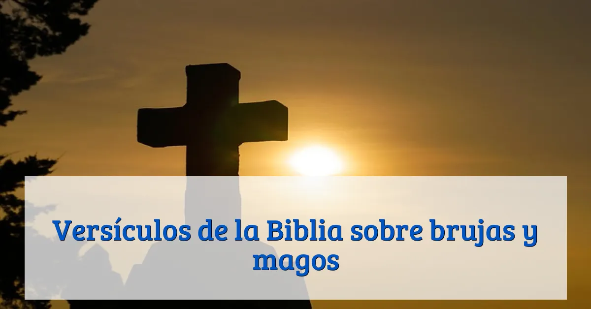 Versículos de la Biblia sobre brujas y magos