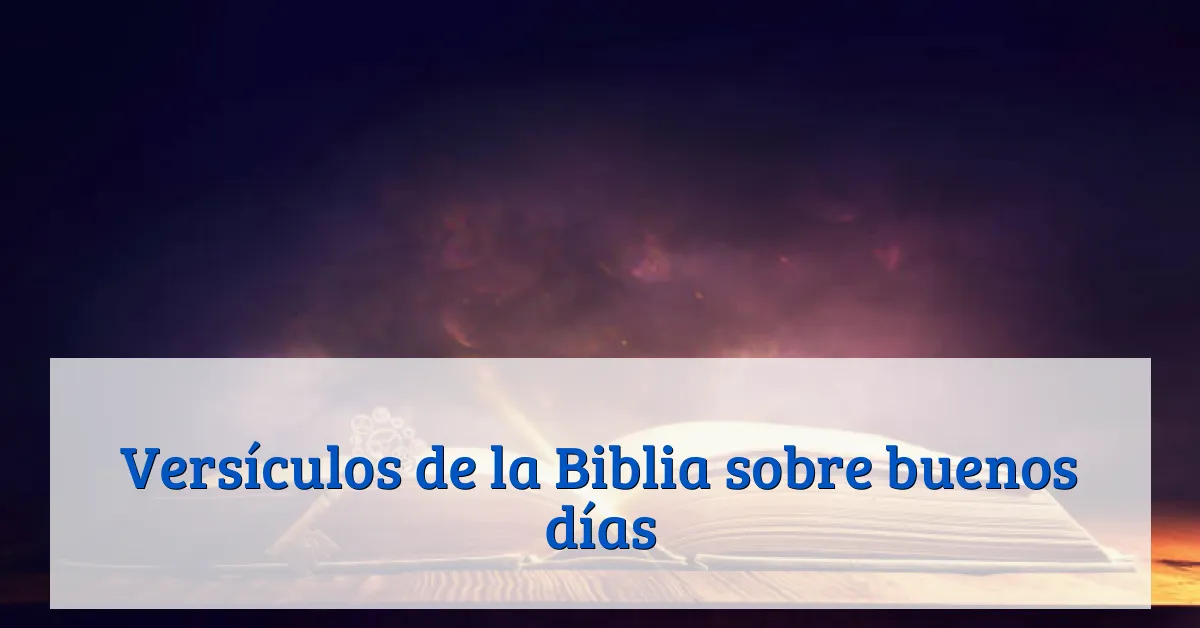 Versículos de la Biblia sobre buenos días