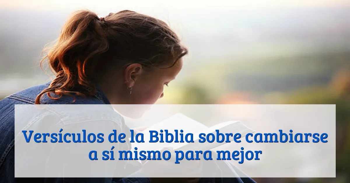 Versículos de la Biblia sobre cambiarse a sí mismo para mejor