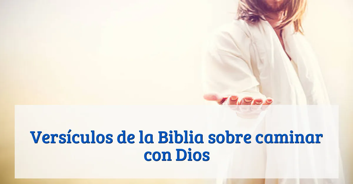 Versículos de la Biblia sobre caminar con Dios