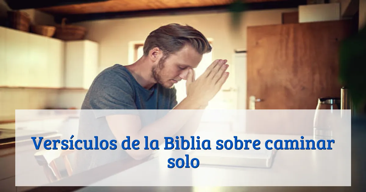 Versículos de la Biblia sobre caminar solo