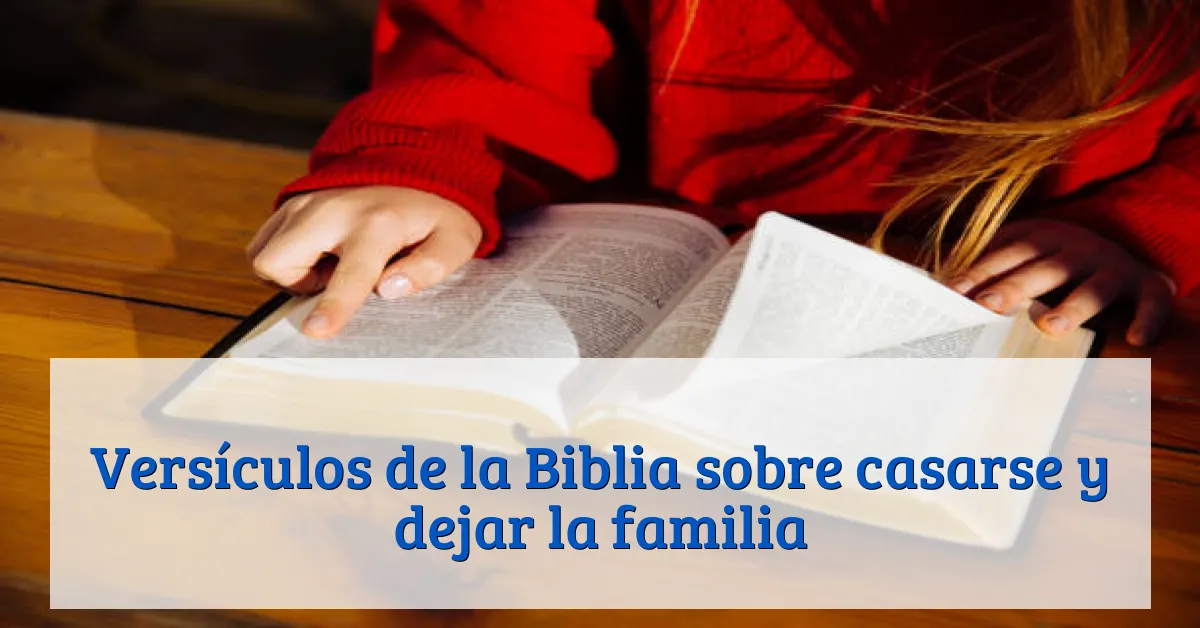 Versículos de la Biblia sobre casarse y dejar la familia