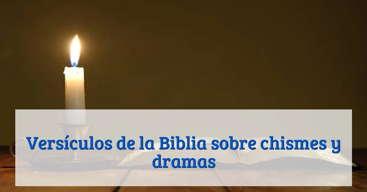 Versículos de la Biblia sobre chismes y dramas
