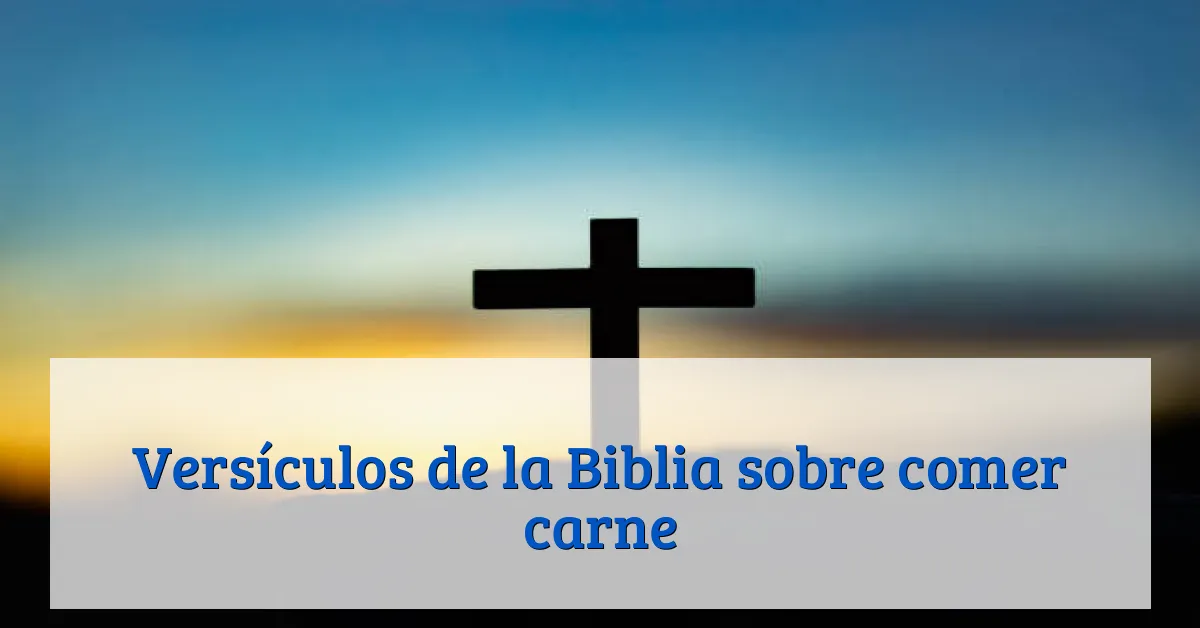 Versículos de la Biblia sobre comer carne