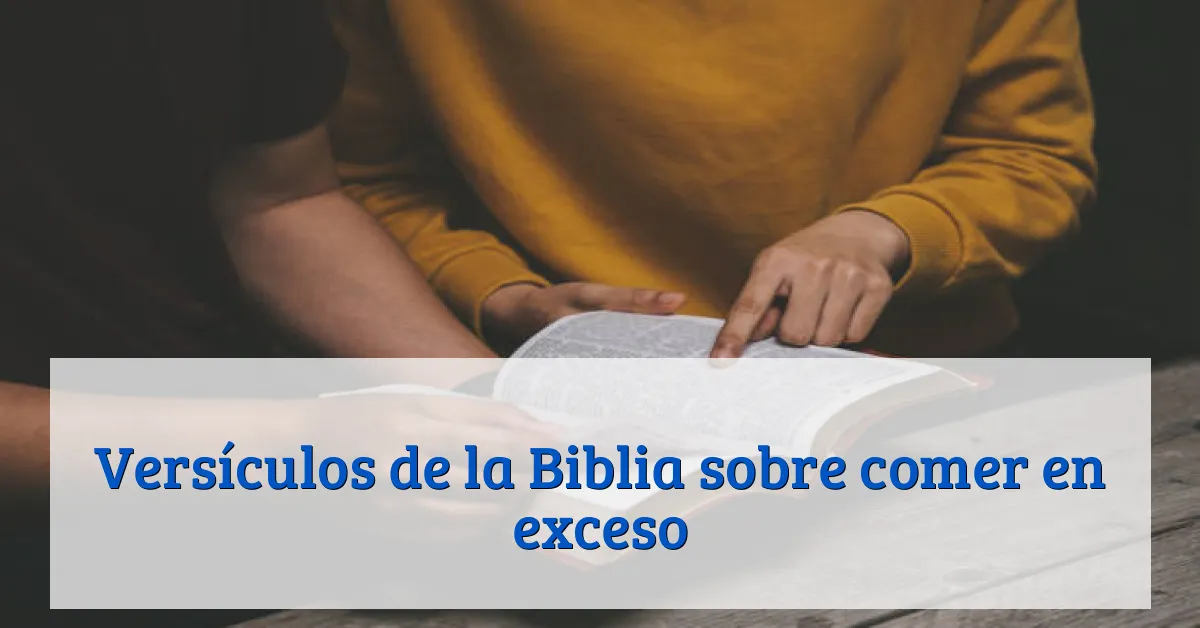 Versículos de la Biblia sobre comer en exceso
