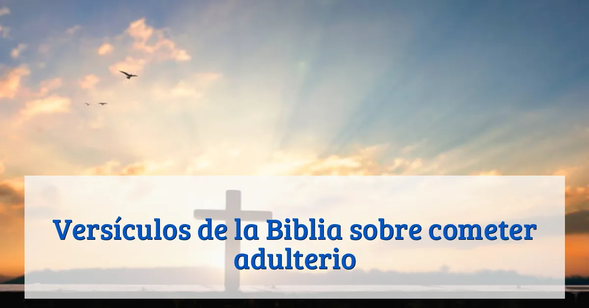 Versículos de la Biblia sobre cometer adulterio
