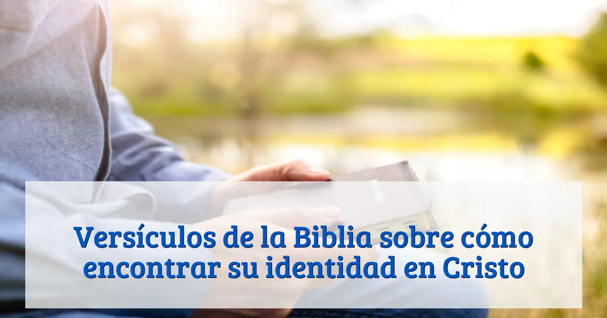 Versículos de la Biblia sobre cómo encontrar su identidad en Cristo