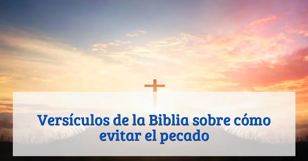Versículos de la Biblia sobre cómo evitar el pecado