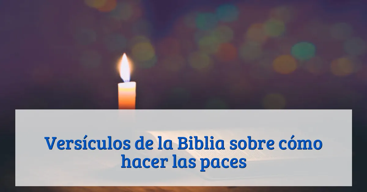 Versículos de la Biblia sobre cómo hacer las paces