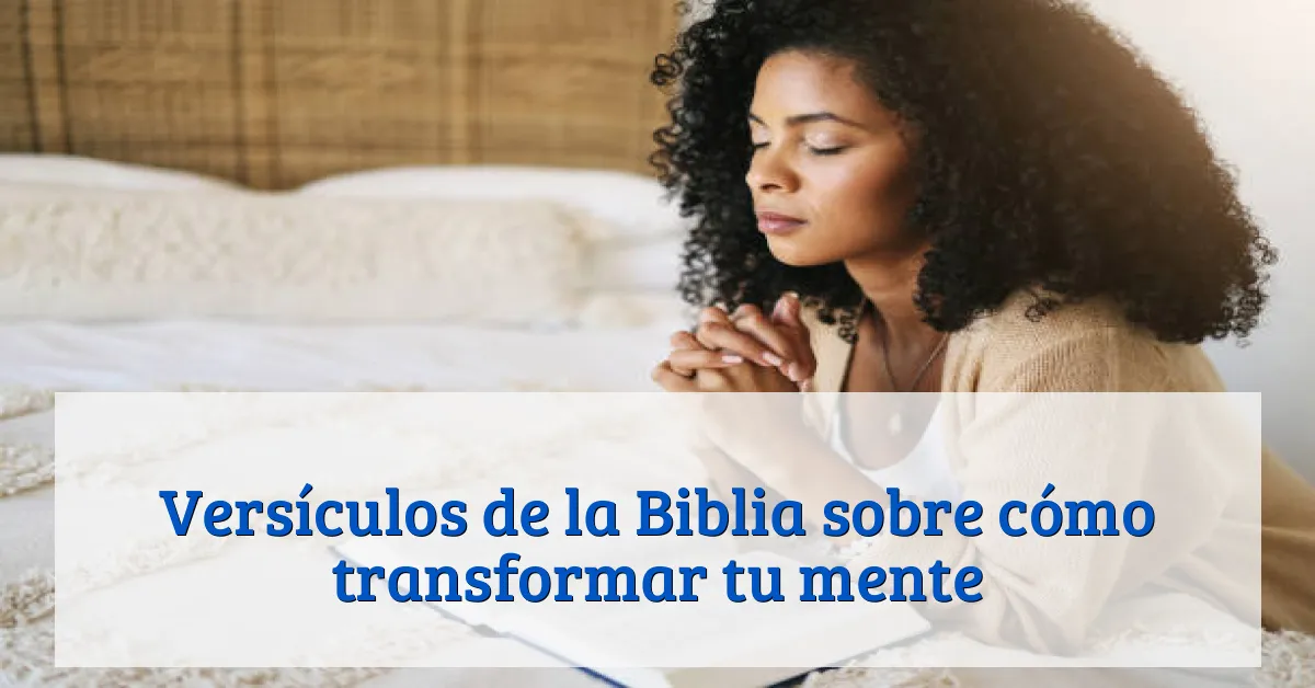 Versículos de la Biblia sobre cómo transformar tu mente