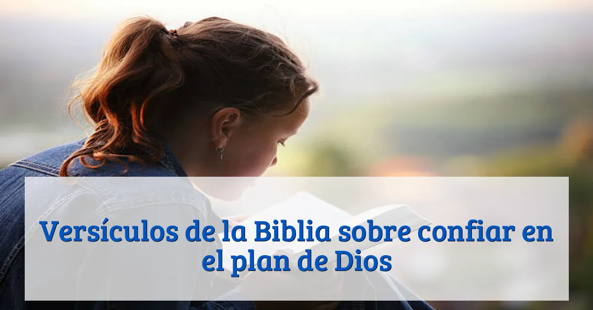 Versículos de la Biblia sobre confiar en el plan de Dios