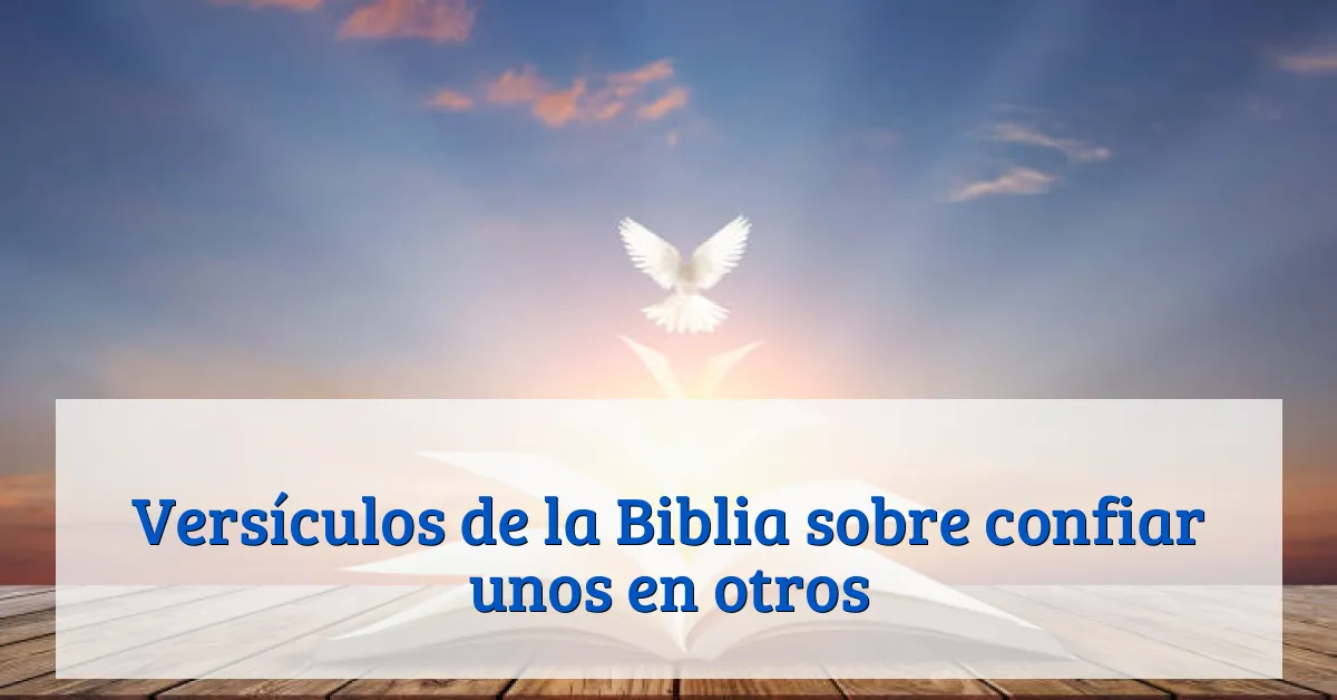 Versículos de la Biblia sobre confiar unos en otros