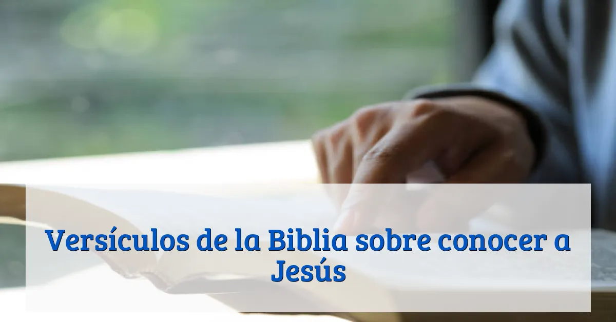 Versículos de la Biblia sobre conocer a Jesús
