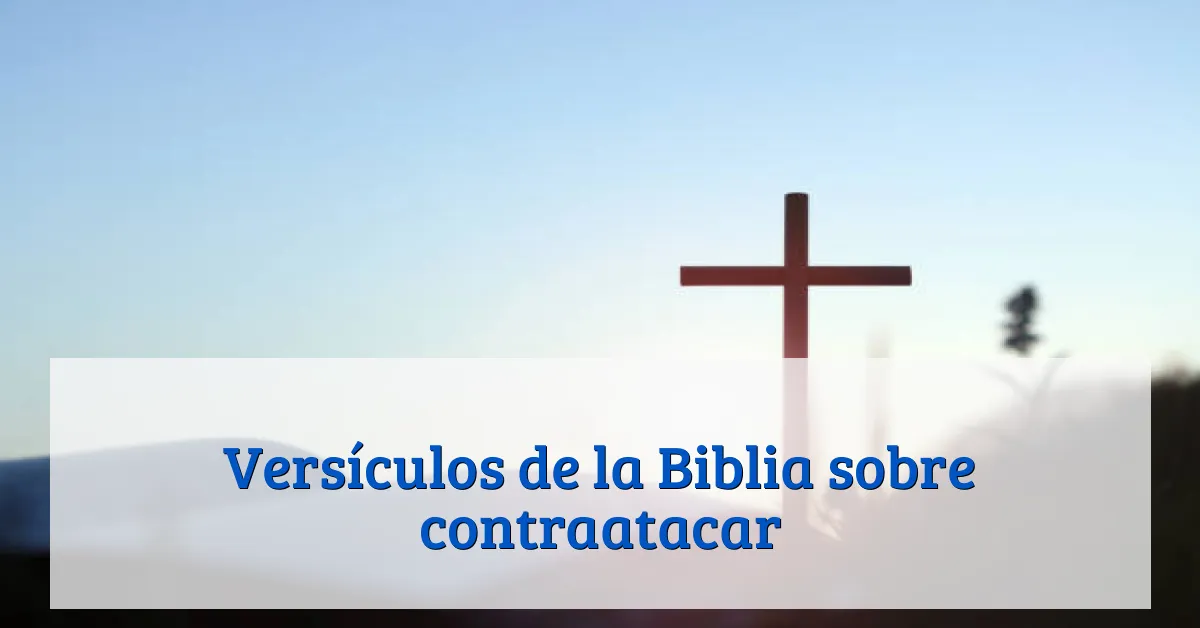 Versículos de la Biblia sobre contraatacar