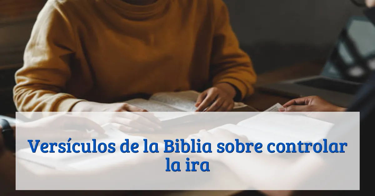 Versículos de la Biblia sobre controlar la ira