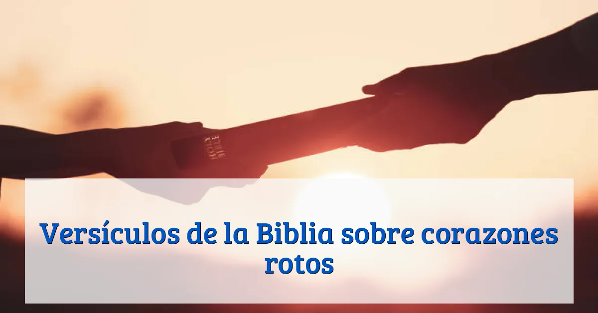 Versículos de la Biblia sobre corazones rotos