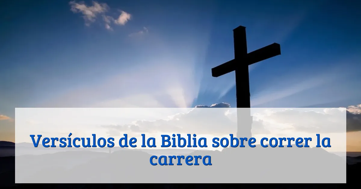 Versículos de la Biblia sobre correr la carrera