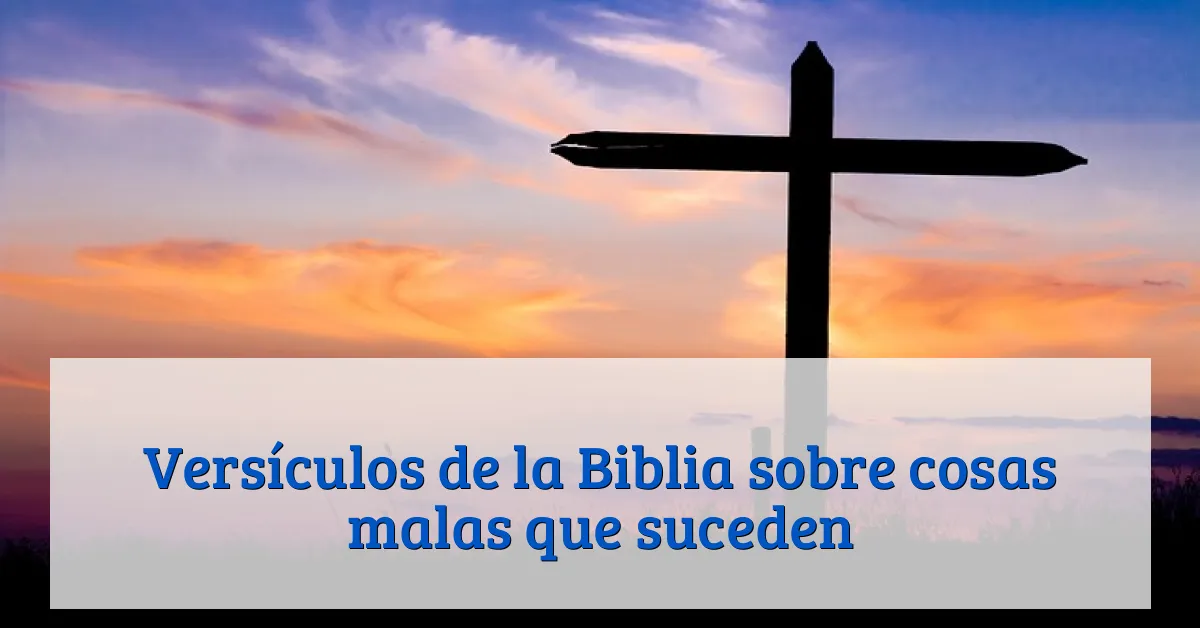 Versículos de la Biblia sobre cosas malas que suceden