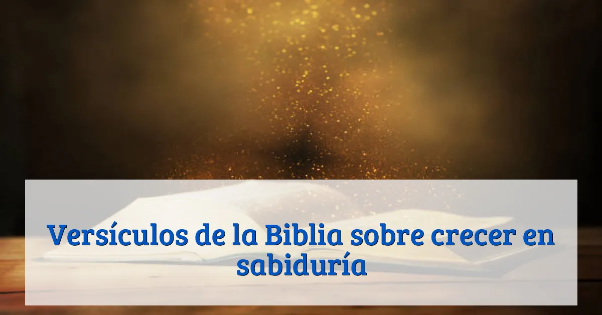 Versículos de la Biblia sobre crecer en sabiduría