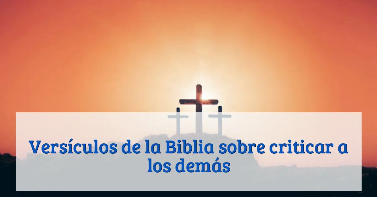 Versículos de la Biblia sobre criticar a los demás
