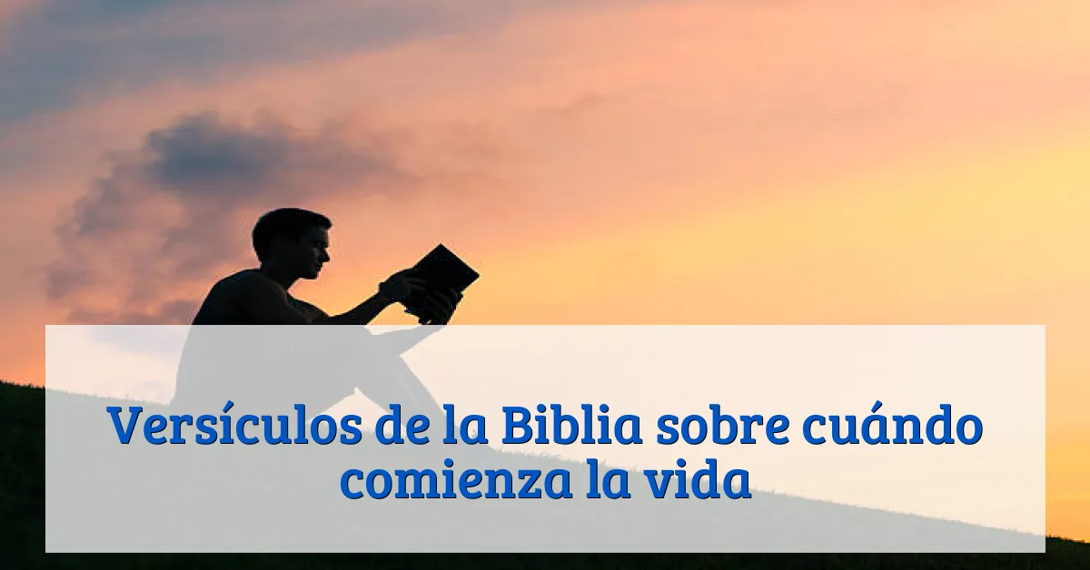 Versículos de la Biblia sobre cuándo comienza la vida