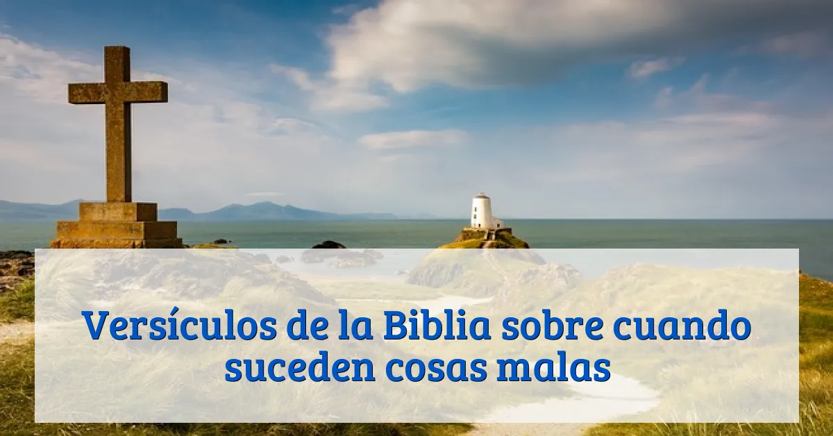 Versículos de la Biblia sobre cuando suceden cosas malas