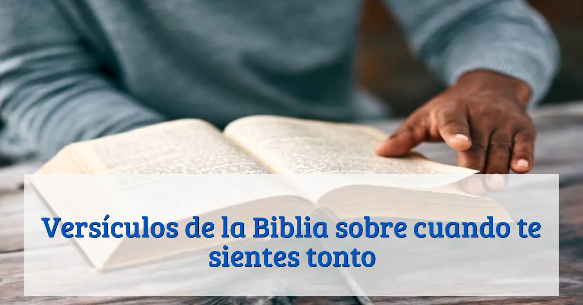 Versículos de la Biblia sobre cuando te sientes tonto